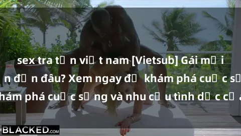 sex tra tấn việt nam [Vietsub] Gái mại dâm châu Á hấp dẫn đến đâu? Xem ngay để khám phá cuộc sống và nhu cầu tình dục của họ!
